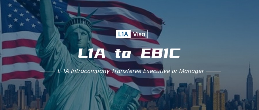 From L1A Executive Visa to EB1C Green Card: The U.S. Immigration Pathway for Multinational Executives